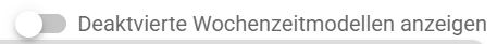 deaktivierte_wochenzeitmodelle.png